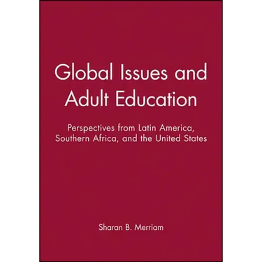 Global Issues and Adult Education: Perspectives from Latin America, Southern Africa, and the United States
