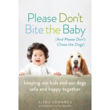 Please Don't Bite the Baby (and Please Don't Chase the Dogs)