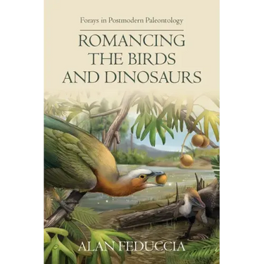 Romancing the Birds and Dinosaurs: Forays in Postmodern Paleontology