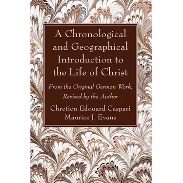 A Chronological and Geographical Introduction to the Life of Christ