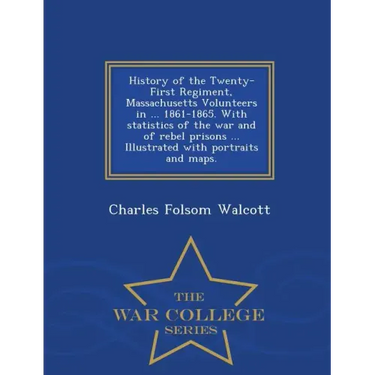 History of the Twenty-First Regiment, Massachusetts Volunteers in ... 1861-1865. With statistics of the war and of rebel prisons ... Illustrated with