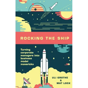 Rocking the Ship: Turning Corporate Managers into Business Model Mavericks