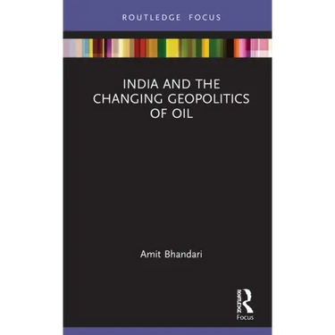 India and the Changing Geopolitics of Oil