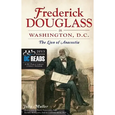 Frederick Douglass in Washington, D.C.: The Lion of Anacostia