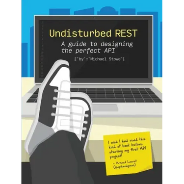 Undisturbed REST: a Guide to Designing the Perfect API