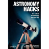 Astronomy Hacks: Tips and Tools for Observing the Night Sky