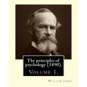 The principles of psychology (1890). By: William James (Volume 1): William James (January 11, 1842 - August 26, 1910) was an American philosopher and