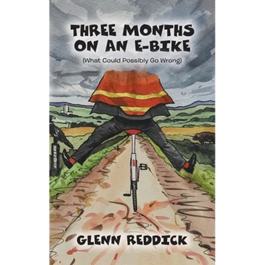 Three Months on an E-Bike: (What Could Possibly Go Wrong)