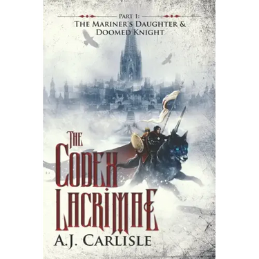 The Codex Lacrimae, Part 1: The Mariner's Daughter & Doomed Knight
