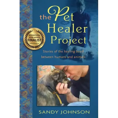 The Pet Healer Project: Stories of the Healing Bond Between Humans and Animals