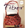 Gourds + Fibers: Embellishing Gourds with Basketry, Weaving, Stitching, Macramé & More