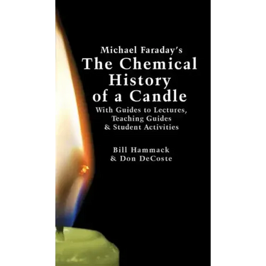 Michael Faraday's The Chemical History of a Candle: With Guides to Lectures, Teaching Guides & Student Activities