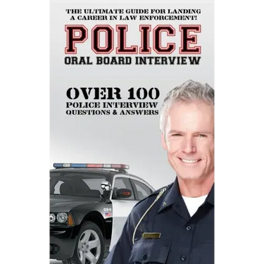 Police Oral Board Interview: Over 100 Police Interview Questions & Answers