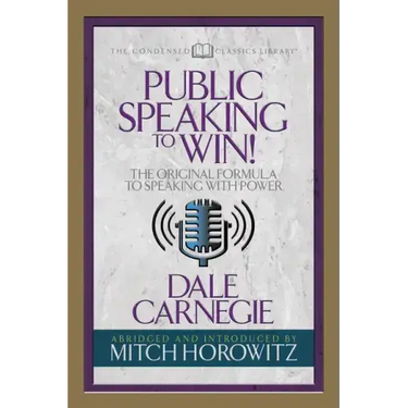Public Speaking to Win (Condensed Classics): The Original Formula to Speaking with Power