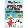 Big Book Of Would You Rather Christmas Edition: A Fun Family Interactive Christmas Activity Book For Children And Parents