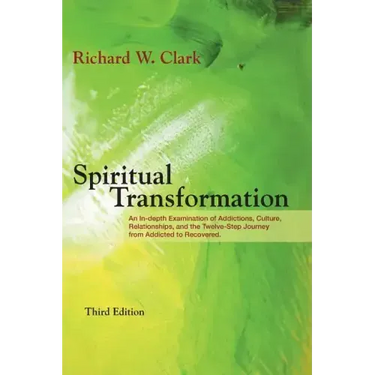 Spiritual Transformation: An In-depth Examination of Addictions, Culture, Relationships, and the Twelve-Step Journey from Addicted to Recovered.