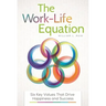 The Work-Life Equation: Six Key Values That Drive Happiness and Success