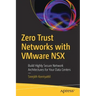 Zero Trust Networks with Vmware Nsx: Build Highly Secure Network Architectures for Your Data Centers