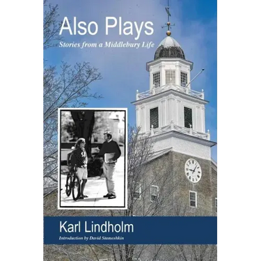 Also Plays: Stories from a Middlebury Life