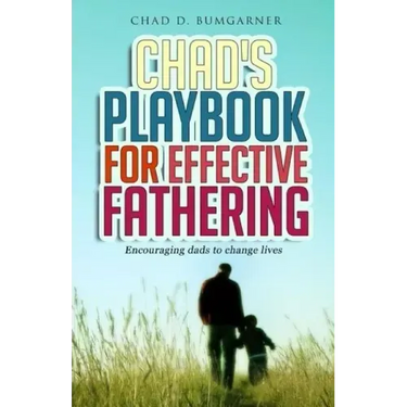 Chad's Playbook to Effective Fathering: Encouraging dads to change lives