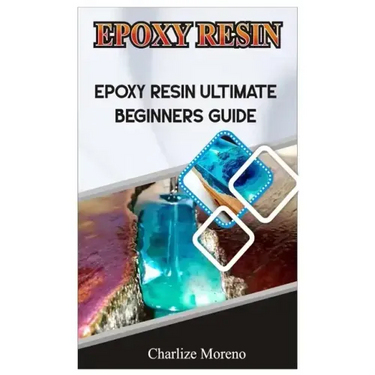 Expoxy Resin: Epoxy resin ultimate beginners guide