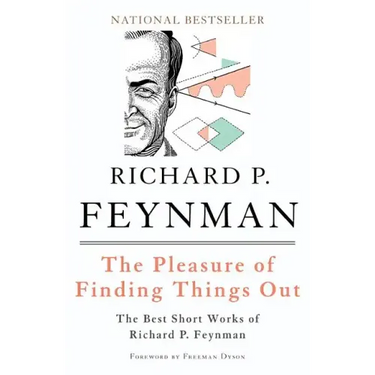 The Pleasure of Finding Things Out: The Best Short Works of Richard P. Feynman