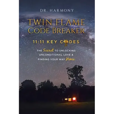 Twin Flame Code Breaker: 11:11 KEY CODES The Secret to Unlocking Unconditional Love & Finding Your Way Home