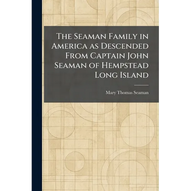 The Seaman Family in America as Descended From Captain John Seaman of Hempstead Long Island