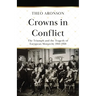 Crowns in Conflict: The triumph and the tragedy of European monarchy 1910-1918
