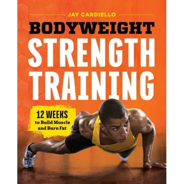 Bodyweight Strength Training: 12 Weeks to Build Muscle and Burn Fat