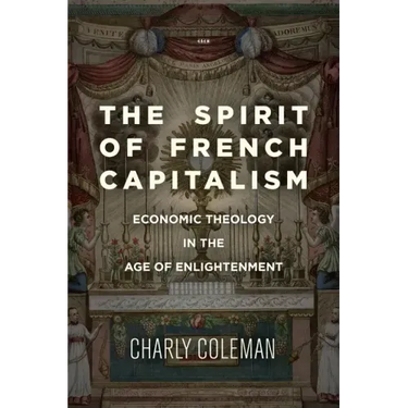 The Spirit of French Capitalism: Economic Theology in the Age of Enlightenment