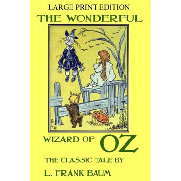 The Wonderful Wizard Of Oz - The Classic Tale - LARGE PRINT EDITION