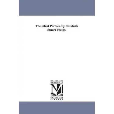 The Silent Partner. by Elizabeth Stuart Phelps.