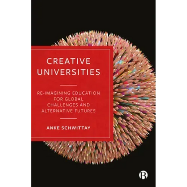Creative Universities: Reimagining Education for Global Challenges and Alternative Futures