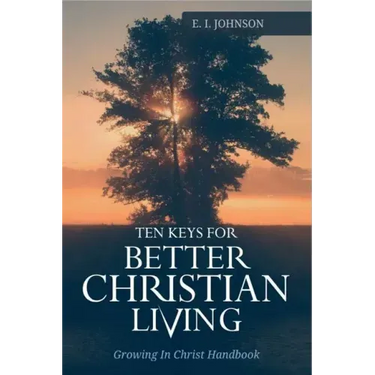 10 Keys For Better Christain Living: Growing In Christ Handbook