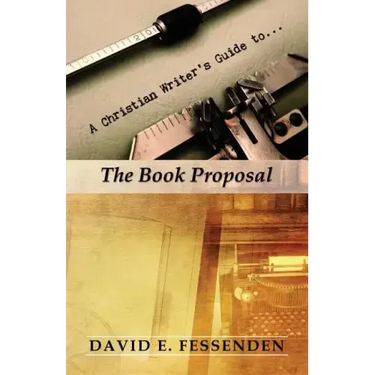 A Christian Writer's Guide to the Book Proposal