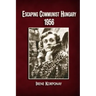 Escaping Communist Hungary 1956