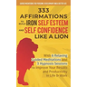333 Affirmations To Build Iron Self Esteem and Self Confidence Like a Lion: With 6 Relaxing Guided Meditations and 3 Hypnosis Sessions to Improve Your