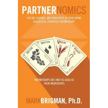 Partnernomics: The Art, Science, and Processes of Developing Successful Strategic Partnerships