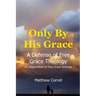 Only by His Grace: A Defense of Free Grace Theology