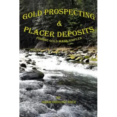 Gold Prospecting & Placer Deposits: Finding Gold Made Simpler