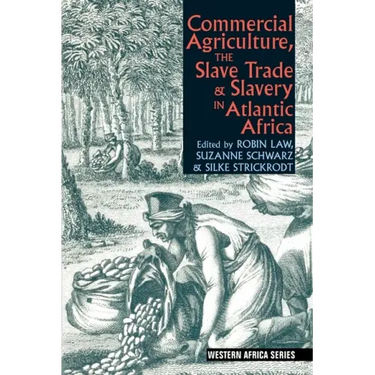 Commercial Agriculture, the Slave Trade and Slavery in Atlantic Africa