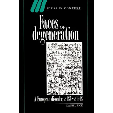 Faces of Degeneration: A European Disorder, 1848-1918