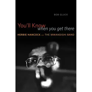 You'll Know When You Get There: Herbie Hancock and the Mwandishi Band