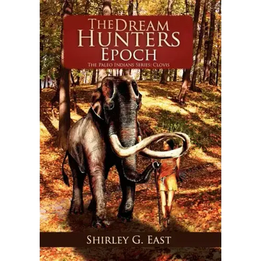 The Dream Hunters Epoch: The Paleo Indians Series