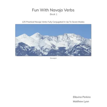 Fun With Navajo Verbs Book 1 Sisnaajiní: 125 Navajo Verbs Fully Conjugated In Up To Seven Modes