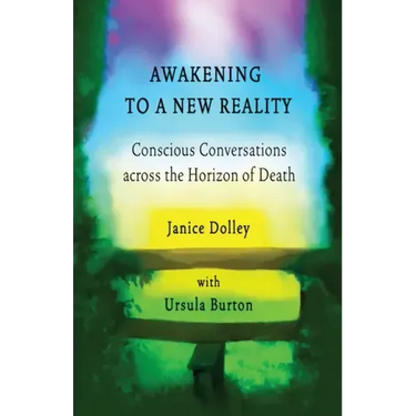 Awakening to a New Reality: Conscious Conversation Across the Horizon of Death