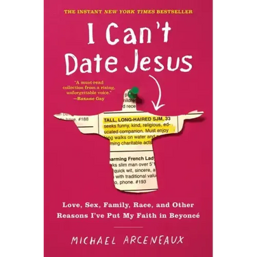 I Can't Date Jesus: Love, Sex, Family, Race, and Other Reasons I've Put My Faith in Beyoncé