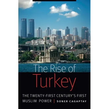 Rise of Turkey: The Twenty-First Century's First Muslim Power
