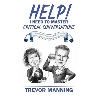 Help! I need to master critical conversations: How to communicate what you really think without ruining the relationship